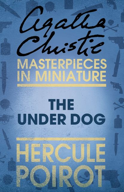 Скачать книгу The Under Dog: A Hercule Poirot Short Story