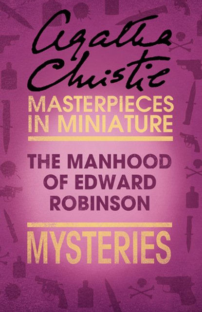 Скачать книгу The Manhood of Edward Robinson: An Agatha Christie Short Story