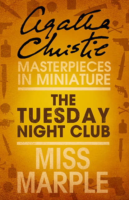 Скачать книгу The Tuesday Night Club: A Miss Marple Short Story