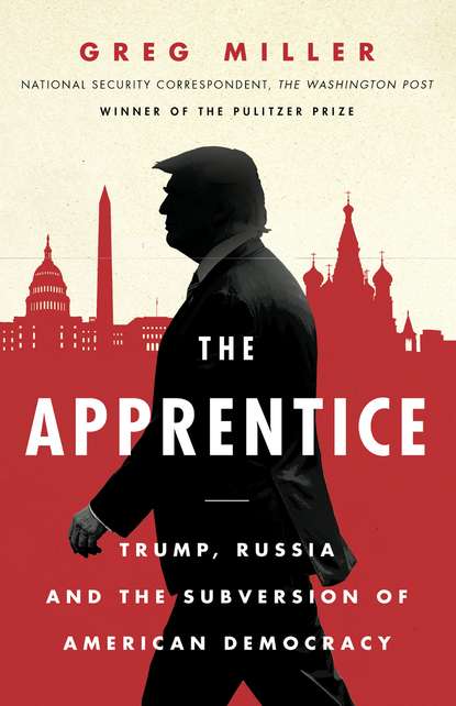 Скачать книгу The Apprentice: Trump, Russia and the Subversion of American Democracy
