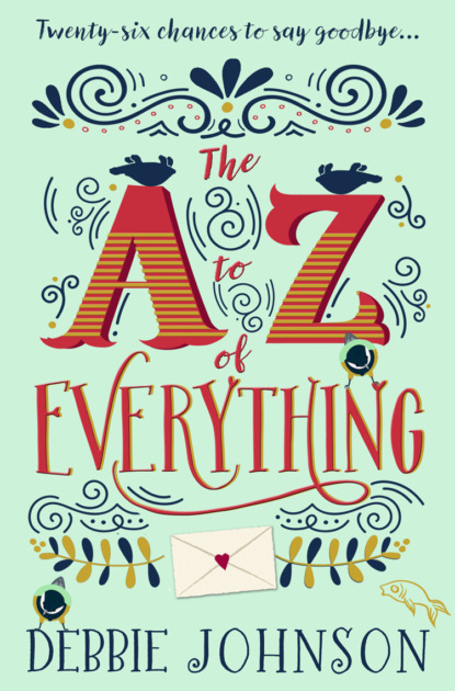 Скачать книгу The A–Z of Everything: A gorgeously emotional and uplifting book that will make you laugh and cry