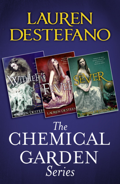Скачать книгу The Chemical Garden Series Books 1-3: Wither, Fever, Sever