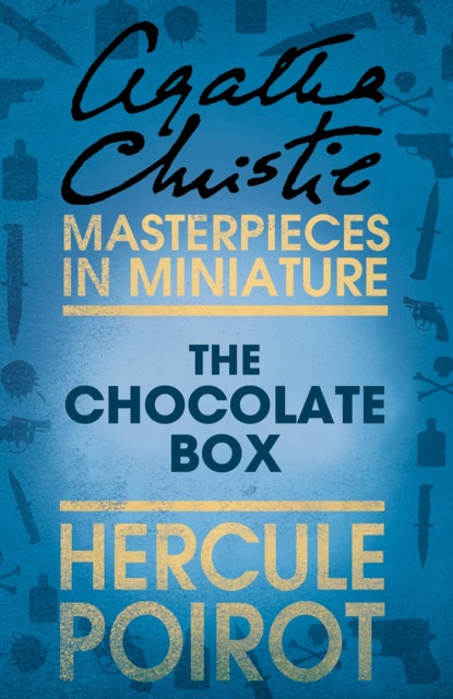 Скачать книгу The Chocolate Box: A Hercule Poirot Short Story