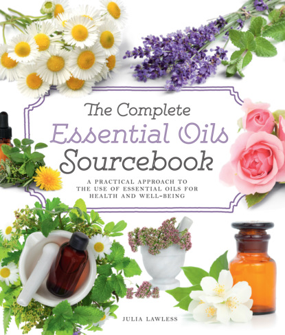 Скачать книгу The Complete Essential Oils Sourcebook: A Practical Approach to the Use of Essential Oils for Health and Well-Being