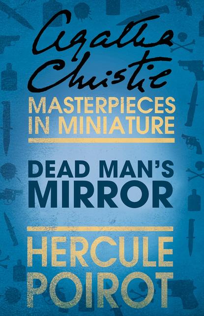 Скачать книгу The Dead Man’s Mirror: A Hercule Poirot Short Story