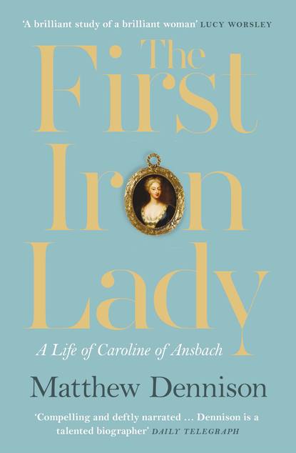 Скачать книгу The First Iron Lady: A Life of Caroline of Ansbach