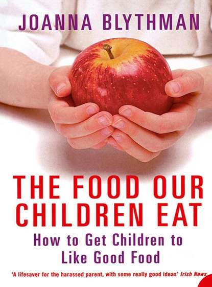 Скачать книгу The Food Our Children Eat: How to Get Children to Like Good Food