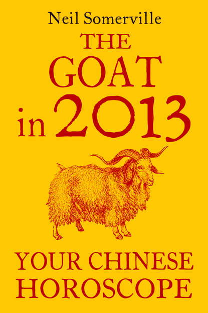 Скачать книгу The Goat in 2013: Your Chinese Horoscope