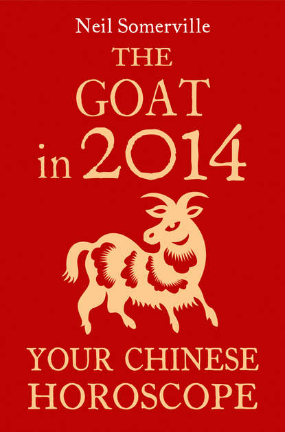 Скачать книгу The Goat in 2014: Your Chinese Horoscope