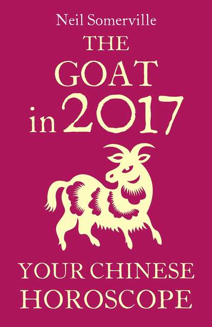 Скачать книгу The Goat in 2017: Your Chinese Horoscope
