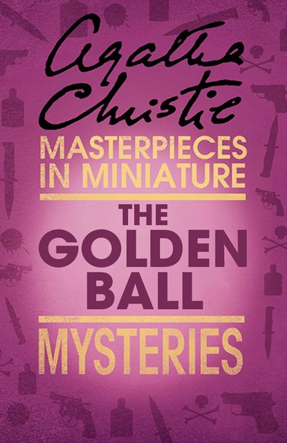 Скачать книгу The Golden Ball: An Agatha Christie Short Story
