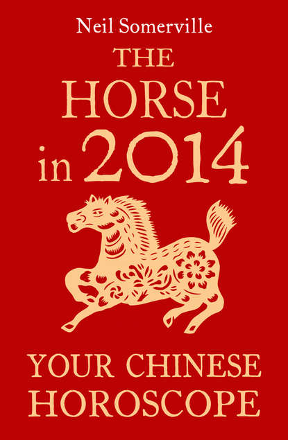 Скачать книгу The Horse in 2014: Your Chinese Horoscope