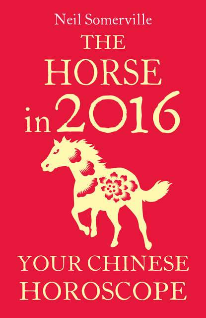 Скачать книгу The Horse in 2016: Your Chinese Horoscope