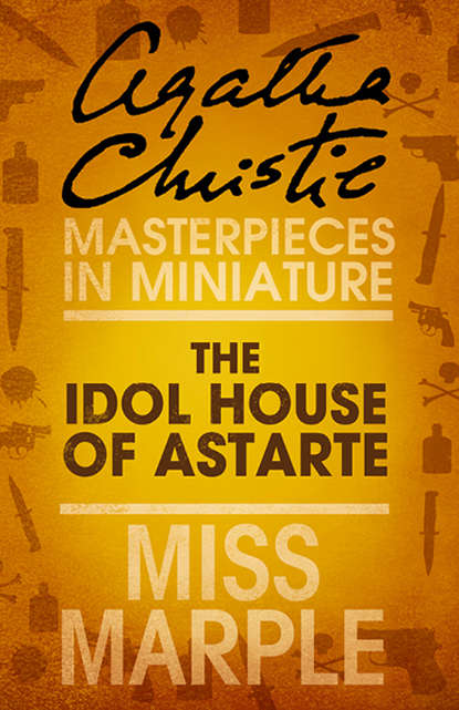 Скачать книгу The Idol House of Astarte: A Miss Marple Short Story