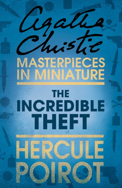 Скачать книгу The Incredible Theft: A Hercule Poirot Short Story