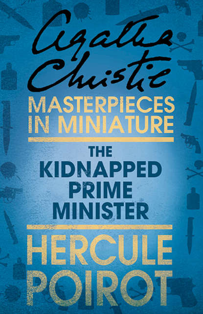 Скачать книгу The Kidnapped Prime Minister: A Hercule Poirot Short Story