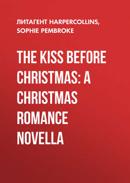 Скачать книгу The Kiss Before Christmas: A Christmas Romance Novella