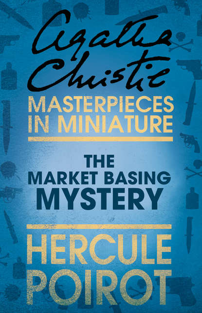 Скачать книгу The Market Basing Mystery: A Hercule Poirot Short Story