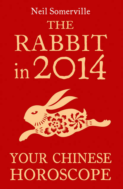 Скачать книгу The Rabbit in 2014: Your Chinese Horoscope