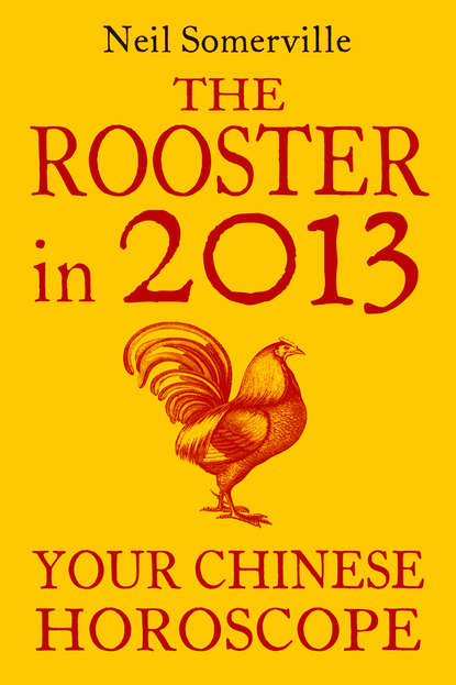 Скачать книгу The Rooster in 2013: Your Chinese Horoscope