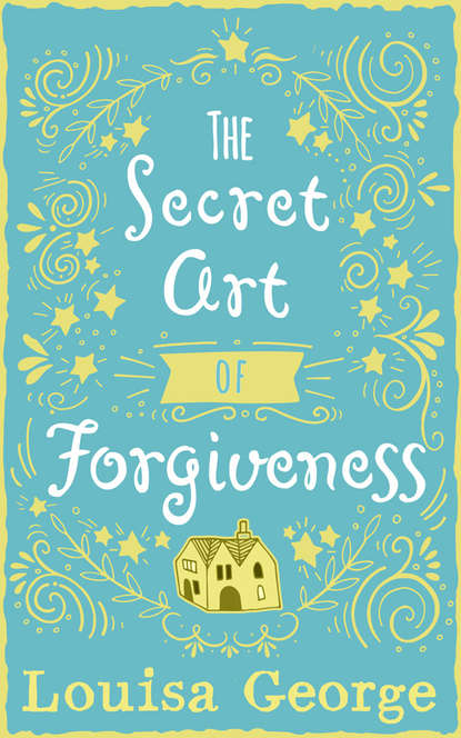 Скачать книгу The Secret Art of Forgiveness: A feel good romance about coming home and moving on