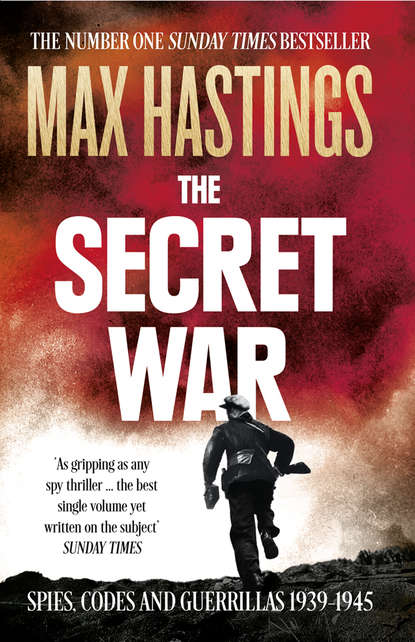 Скачать книгу The Secret War: Spies, Codes and Guerrillas 1939–1945