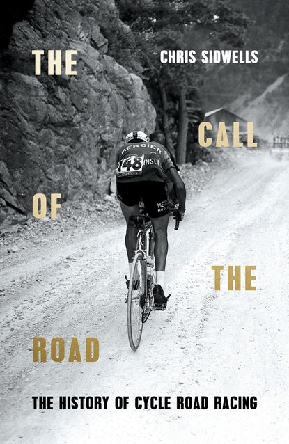 Скачать книгу The Call of the Road: The History of Cycle Road Racing