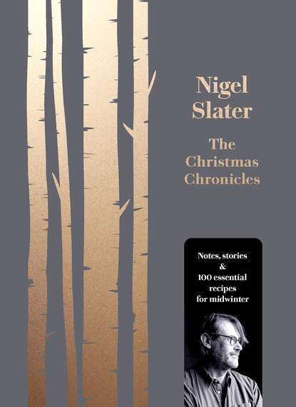 The Christmas Chronicles: Notes, stories &amp; 100 essential recipes for midwinter