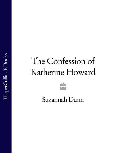 Скачать книгу The Confession of Katherine Howard