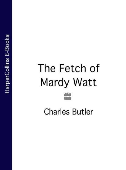 Скачать книгу The Fetch of Mardy Watt