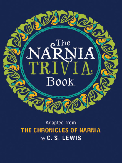 Скачать книгу The Narnia Trivia Book
