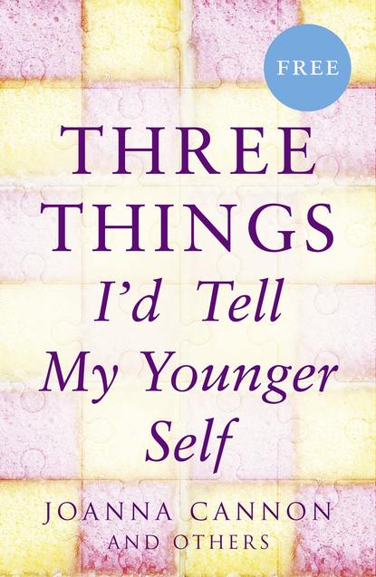 Скачать книгу Three Things I’d Tell My Younger Self (E-Story)