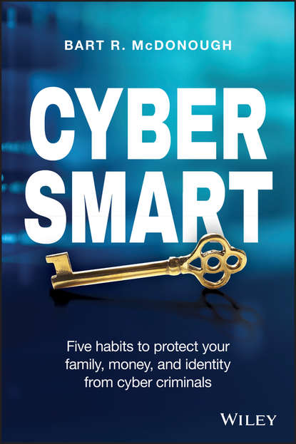Скачать книгу Cyber Smart. Five Habits to Protect Your Family, Money, and Identity from Cyber Criminals