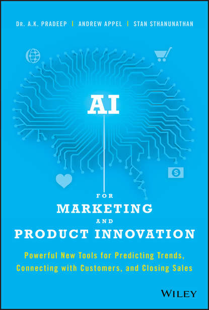 Скачать книгу AI for Marketing and Product Innovation. Powerful New Tools for Predicting Trends, Connecting with Customers, and Closing Sales
