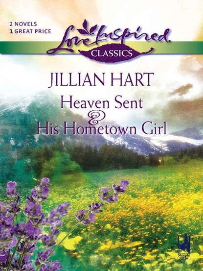 Скачать книгу Heaven Sent and His Hometown Girl: Heaven Sent / His Hometown Girl