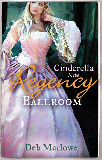 Скачать книгу Cinderella in the Regency Ballroom: Her Cinderella Season / Tall, Dark and Disreputable