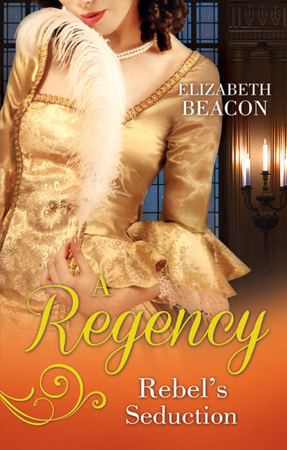 Скачать книгу A Regency Rebel's Seduction: A Most Unladylike Adventure / The Rake of Hollowhurst Castle
