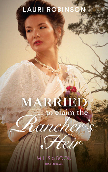 Скачать книгу Married To Claim The Rancher's Heir