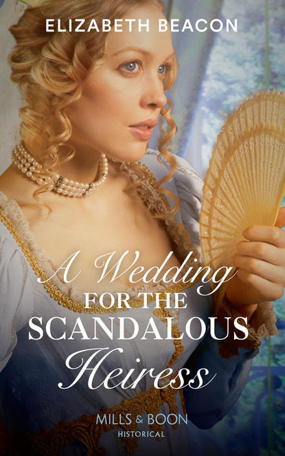 Скачать книгу A Wedding For The Scandalous Heiress