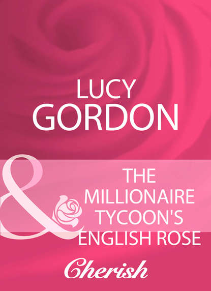Скачать книгу The Millionaire Tycoon's English Rose