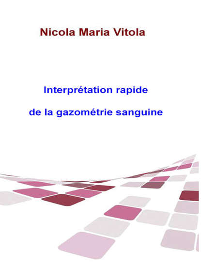 Скачать книгу Interprétation Rapide De La Gazométrie Sanguine