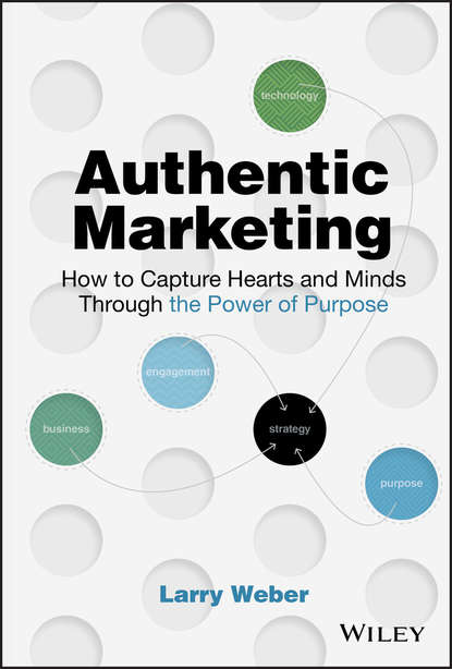Скачать книгу Authentic Marketing. How to Capture Hearts and Minds Through the Power of Purpose