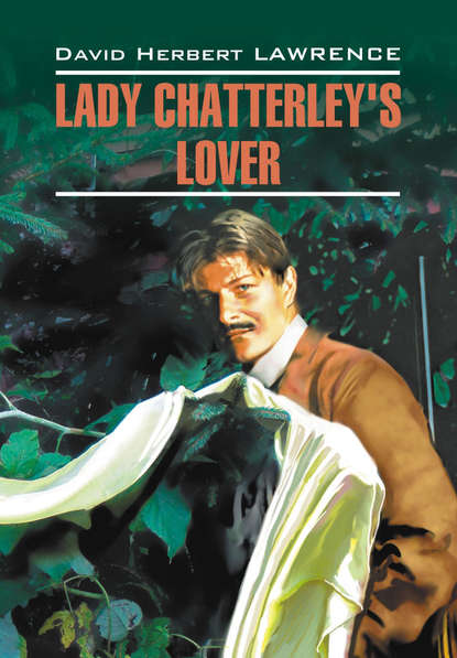 Скачать книгу Любовник леди Чаттерлей / Lady Chatterley's Lover. Книга для чтения на английском языке