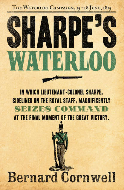 Скачать книгу Sharpe’s Waterloo: The Waterloo Campaign, 15–18 June, 1815