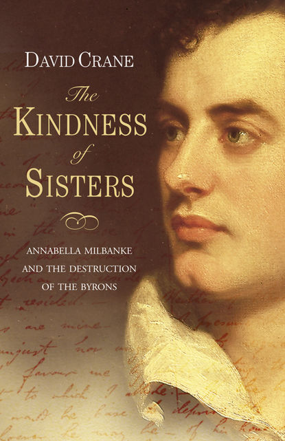 Скачать книгу The Kindness of Sisters: Annabella Milbanke and the Destruction of the Byrons