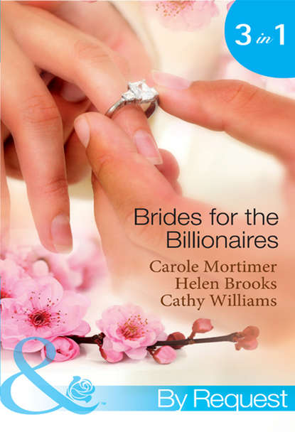 Скачать книгу Brides for the Billionaires: The Billionaire's Marriage Bargain / The Billionaire's Marriage Mission / Bedded at the Billionaire's Convenience