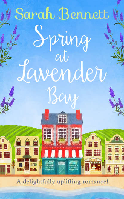 Скачать книгу Spring at Lavender Bay: A delightfully uplifting holiday romance for 2018!