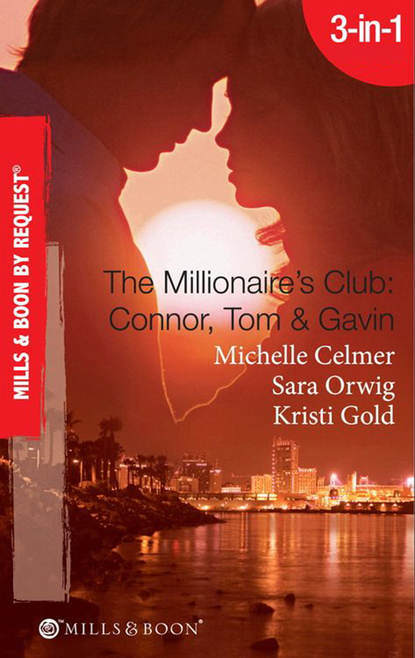 The Millionaire's Club: Connor, Tom & Gavin: Round-the-Clock Temptation / Highly Compromised Position / A Most Shocking Revelation