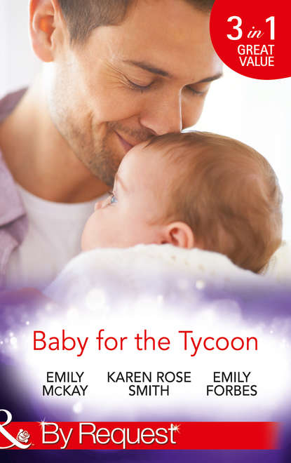 Скачать книгу Baby for the Tycoon: The Tycoon's Temporary Baby / The Texas Billionaire's Baby / Navy Officer to Family Man