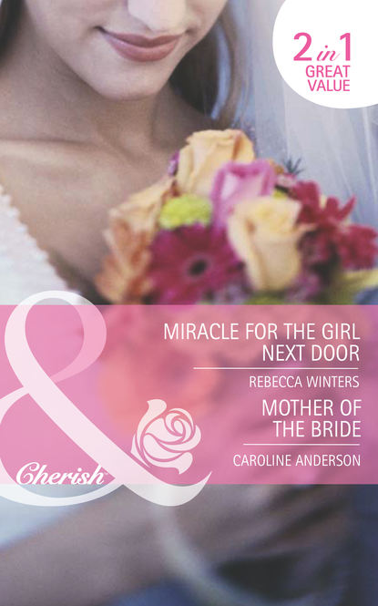 Скачать книгу Miracle for the Girl Next Door / Mother of the Bride: Miracle for the Girl Next Door